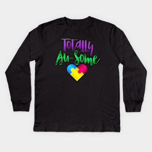 Autism Awareness - Totally Au-Some Kids Long Sleeve T-Shirt